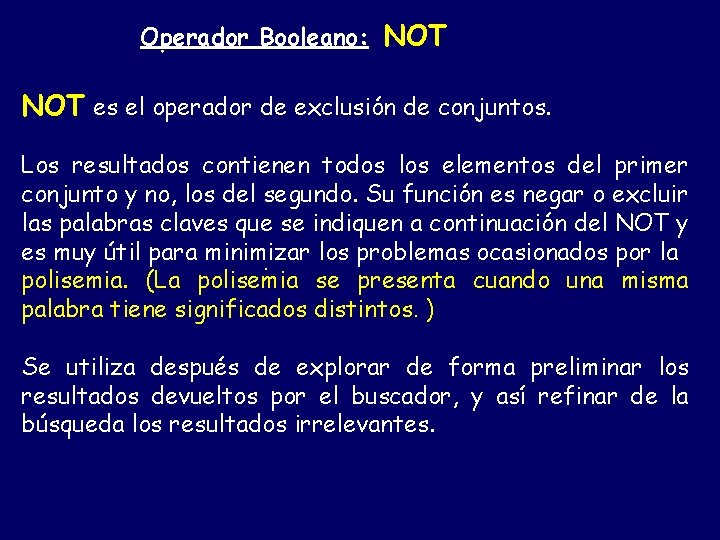 Operador Booleano: NOT es el operador de exclusión de conjuntos. Los resultados contienen todos
