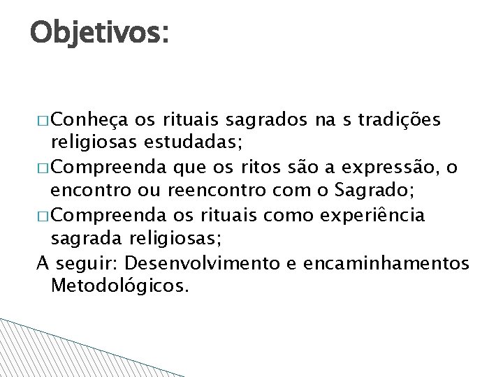 Objetivos: � Conheça os rituais sagrados na s tradições religiosas estudadas; � Compreenda que