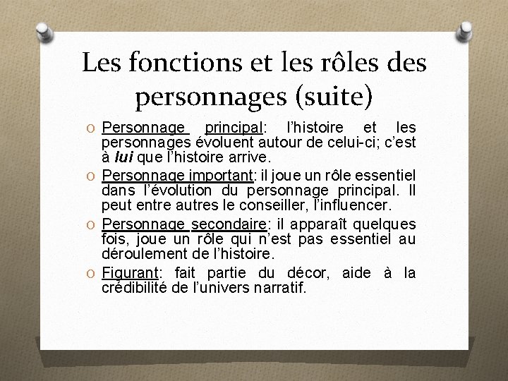 Les fonctions et les rôles des personnages (suite) O Personnage principal: l’histoire et les