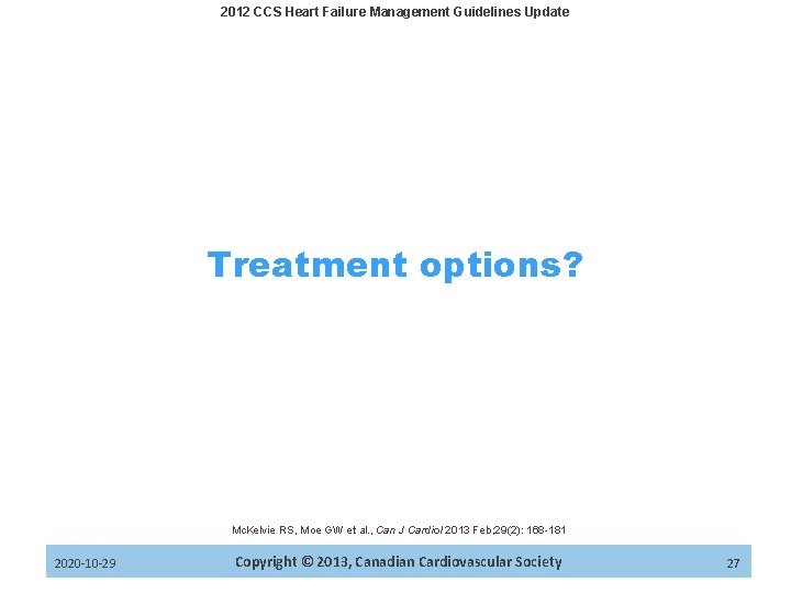 2012 CCS Heart Failure Management Guidelines Update Treatment options? Mc. Kelvie RS, Moe GW