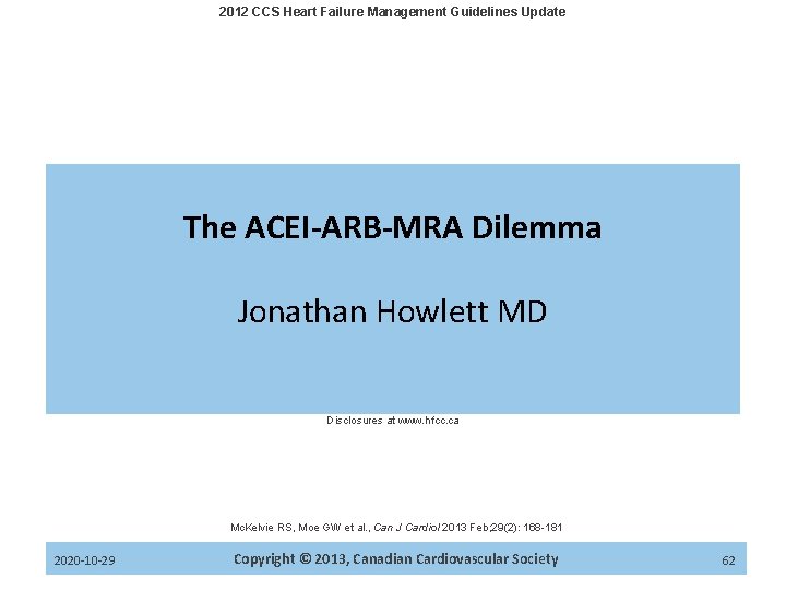 2012 CCS Heart Failure Management Guidelines Update The ACEI-ARB-MRA Dilemma Jonathan Howlett MD Disclosures