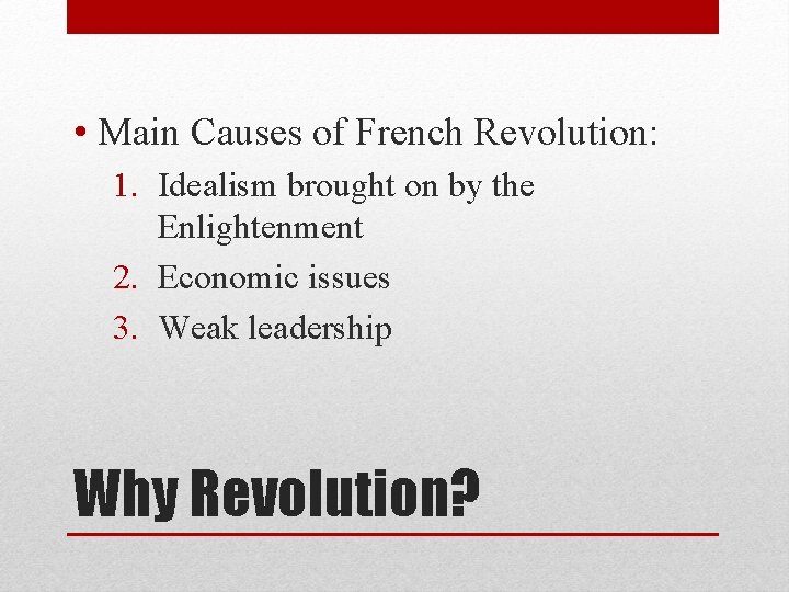  • Main Causes of French Revolution: 1. Idealism brought on by the Enlightenment