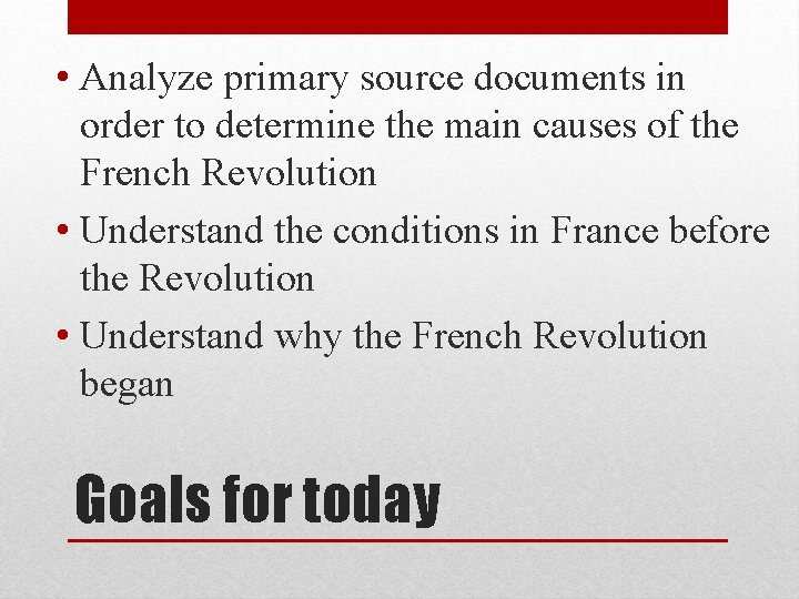  • Analyze primary source documents in order to determine the main causes of