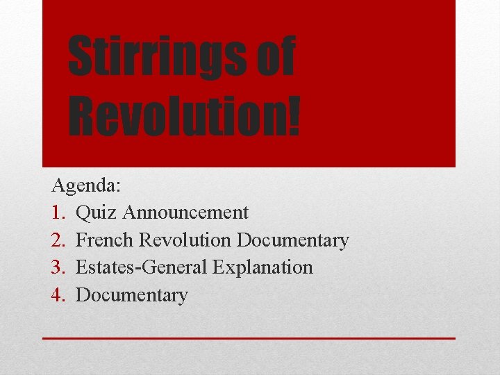 Stirrings of Revolution! Agenda: 1. Quiz Announcement 2. French Revolution Documentary 3. Estates-General Explanation