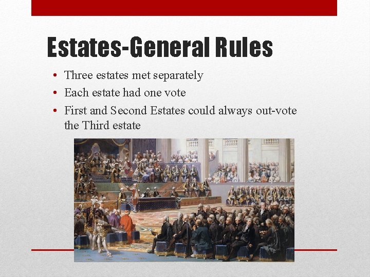 Estates-General Rules • Three estates met separately • Each estate had one vote •