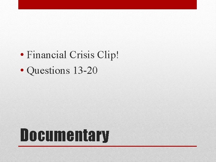  • Financial Crisis Clip! • Questions 13 -20 Documentary 