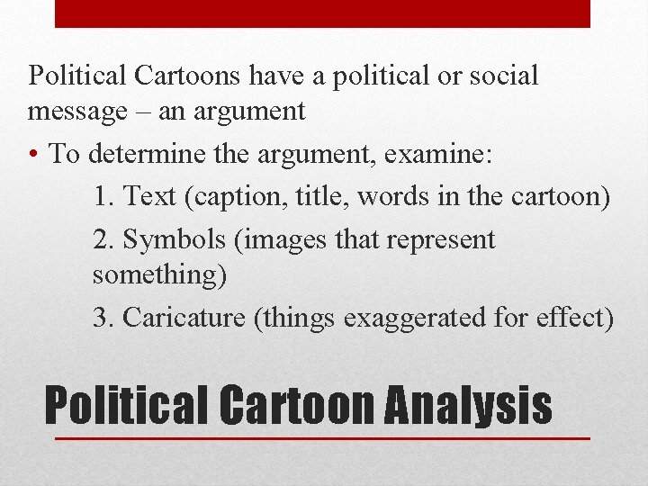 Political Cartoons have a political or social message – an argument • To determine