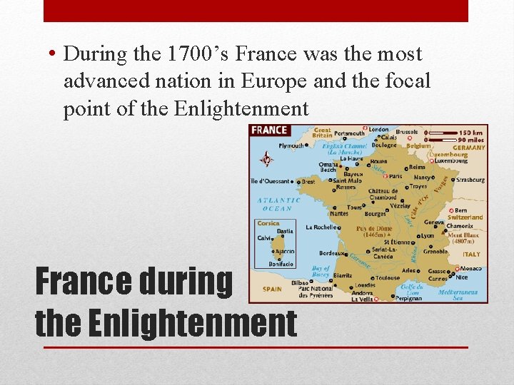  • During the 1700’s France was the most advanced nation in Europe and