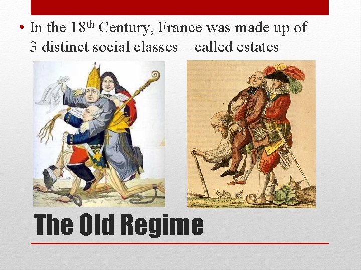  • In the 18 th Century, France was made up of 3 distinct