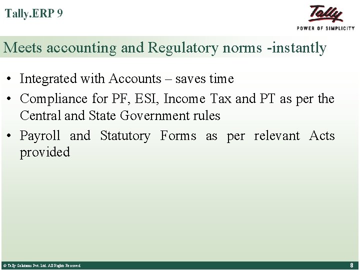 Meets accounting and Regulatory norms -instantly • Integrated with Accounts – saves time •