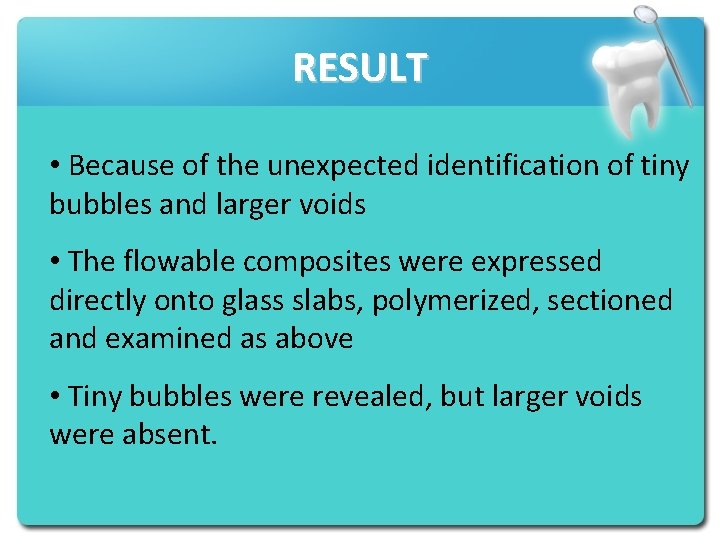 RESULT • Because of the unexpected identification of tiny bubbles and larger voids •