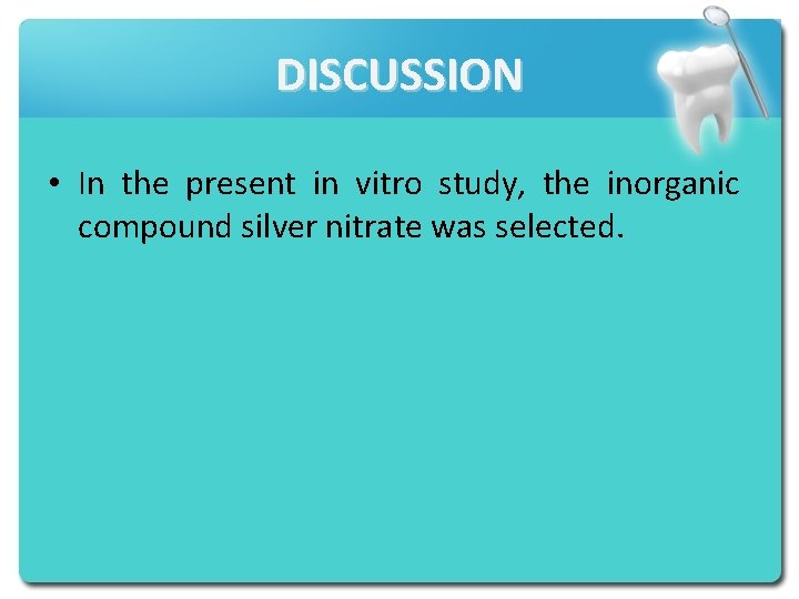 DISCUSSION • In the present in vitro study, the inorganic compound silver nitrate was