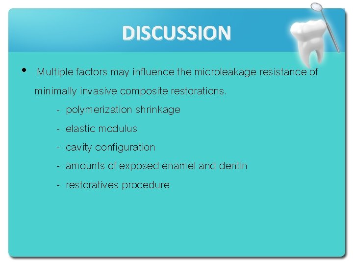 DISCUSSION • Multiple factors may influence the microleakage resistance of minimally invasive composite restorations.