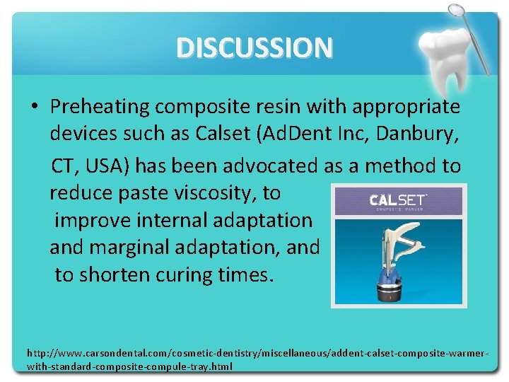 DISCUSSION • Preheating composite resin with appropriate devices such as Calset (Ad. Dent Inc,