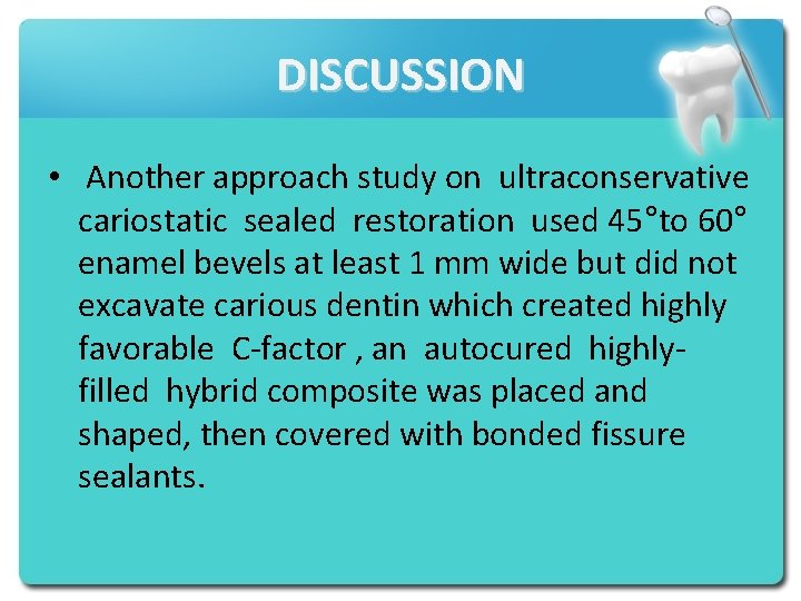 DISCUSSION • Another approach study on ultraconservative cariostatic sealed restoration used 45°to 60° enamel