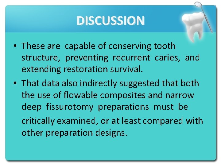 DISCUSSION • These are capable of conserving tooth structure, preventing recurrent caries, and extending