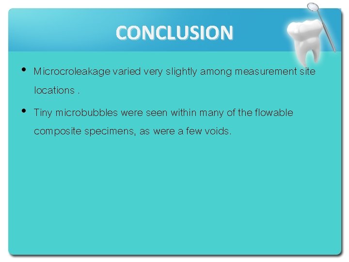 CONCLUSION • Microcroleakage varied very slightly among measurement site locations. • Tiny microbubbles were