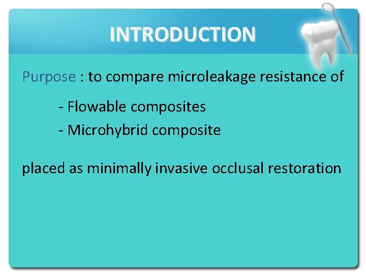 INTRODUCTION Purpose : to compare microleakage resistance of - Flowable composites - Microhybrid composite