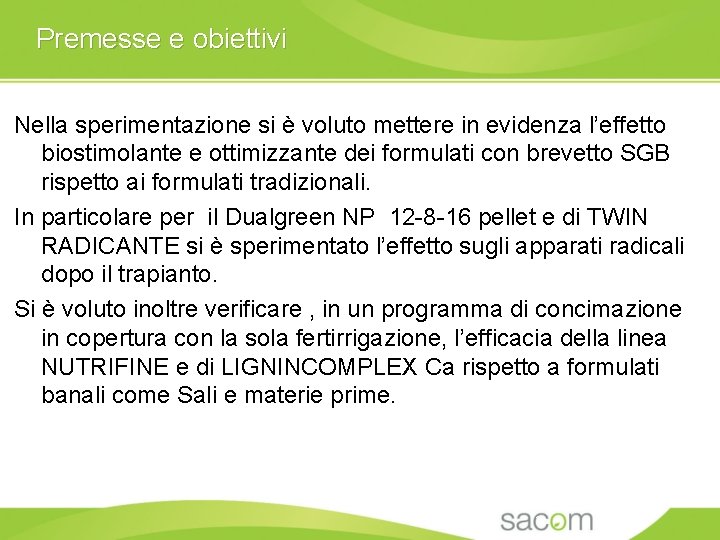 Premesse e obiettivi Nella sperimentazione si è voluto mettere in evidenza l’effetto biostimolante e Premesse e obiettivi Nella sperimentazione si è voluto mettere in evidenza l’effetto biostimolante e
