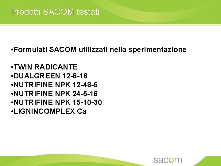 Prodotti SACOM testati • Formulati SACOM utilizzati nella sperimentazione • TWIN RADICANTE • DUALGREEN