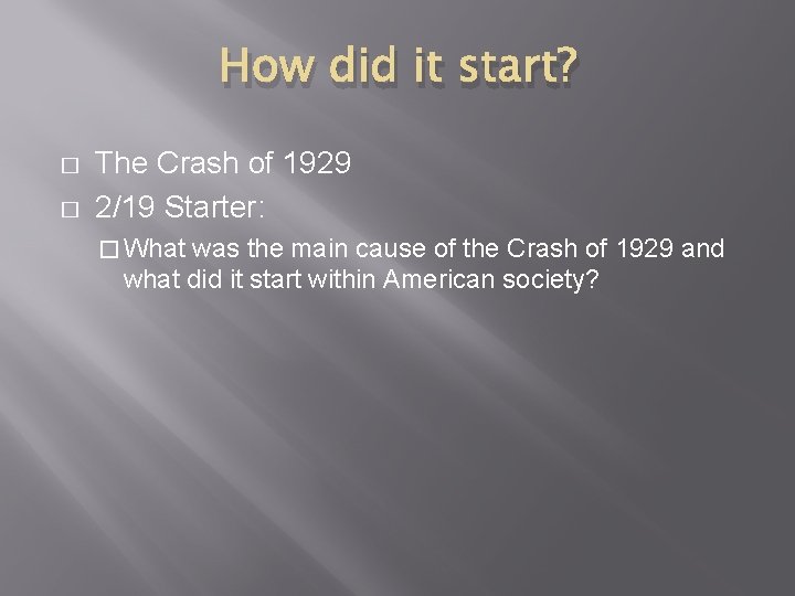 How did it start? � � The Crash of 1929 2/19 Starter: � What