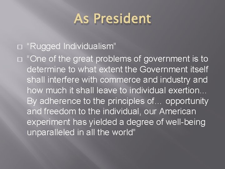 As President � � “Rugged Individualism” “One of the great problems of government is