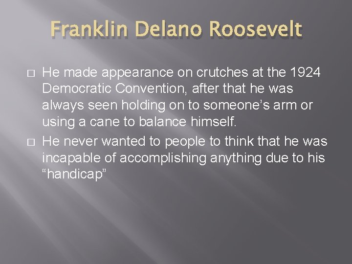 Franklin Delano Roosevelt � � He made appearance on crutches at the 1924 Democratic