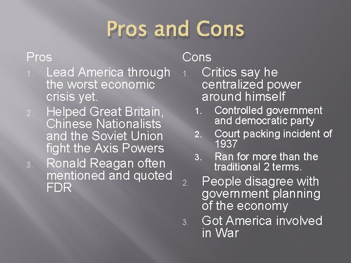 Pros and Cons Pros Cons 1. Lead America through 1. Critics say he the