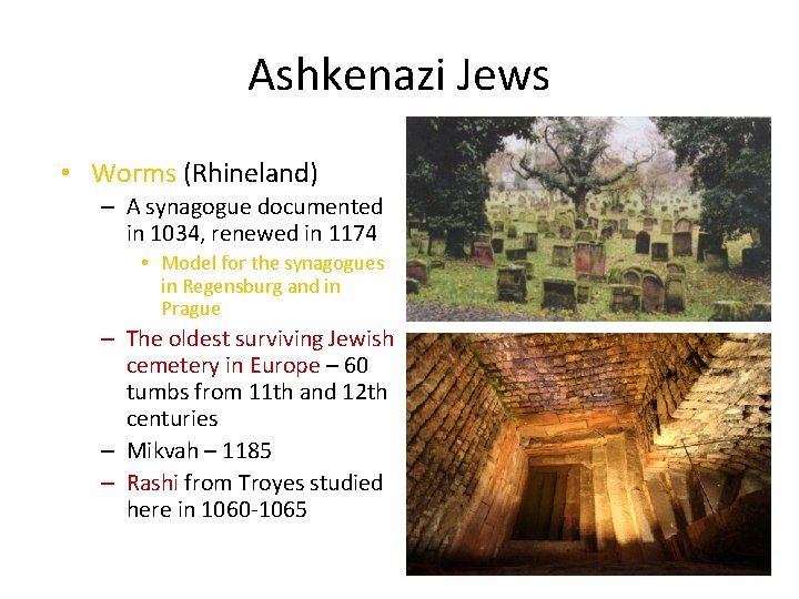 Ashkenazi Jews • Worms (Rhineland) – A synagogue documented in 1034, renewed in 1174