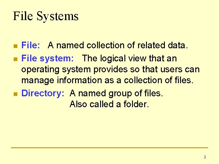 File Systems n n n File: A named collection of related data. File system: