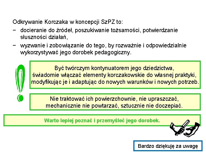 Odkrywanie Korczaka w koncepcji Sz. PZ to: − docieranie do źródeł, poszukiwanie tożsamości, potwierdzanie