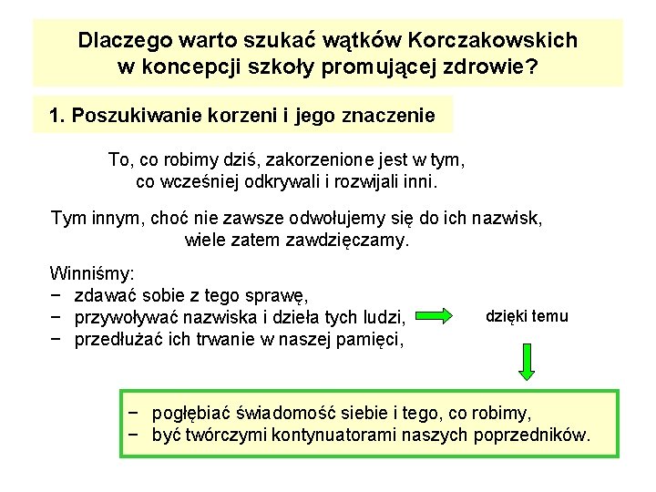 Dlaczego warto szukać wątków Korczakowskich w koncepcji szkoły promującej zdrowie? 1. Poszukiwanie korzeni i