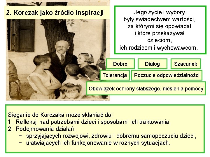 2. Korczak jako źródło inspiracji Jego życie i wybory były świadectwem wartości, za którymi
