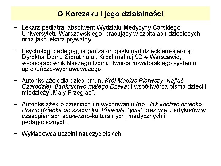 O Korczaku i jego działalności − Lekarz pediatra, absolwent Wydziału Medycyny Carskiego Uniwersytetu Warszawskiego,