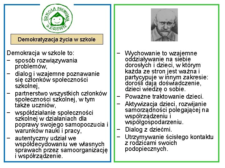 Demokratyzacja życia w szkole Demokracja w szkole to: − sposób rozwiązywania problemów, − dialog