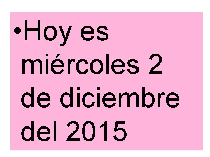  • Hoy es miércoles 2 de diciembre del 2015 