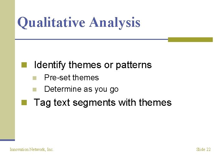 Qualitative Analysis n Identify themes or patterns n n Pre-set themes Determine as you