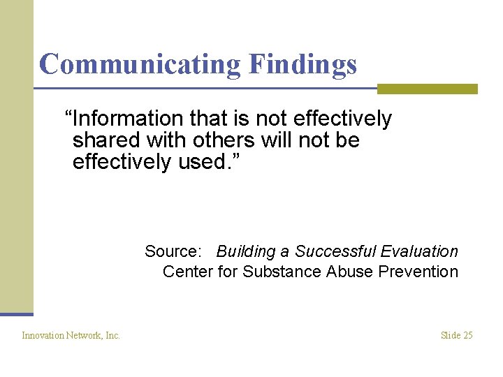 Communicating Findings “Information that is not effectively shared with others will not be effectively