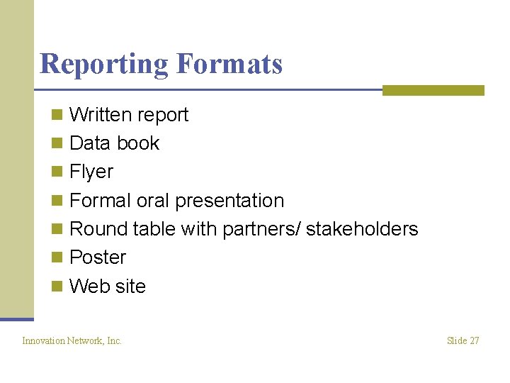 Reporting Formats n Written report n Data book n Flyer n Formal oral presentation