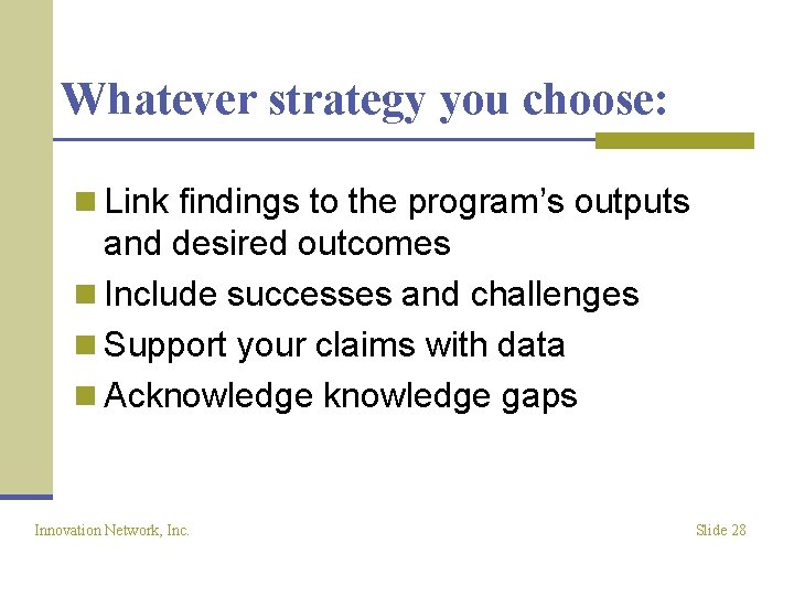 Whatever strategy you choose: n Link findings to the program’s outputs and desired outcomes