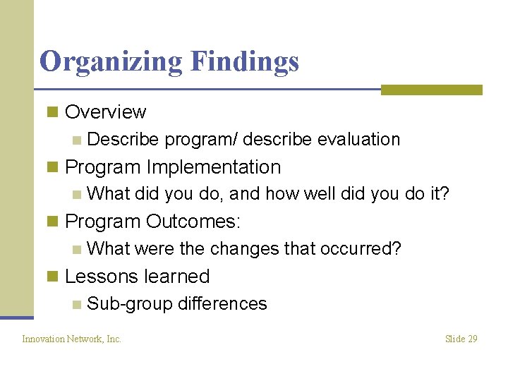 Organizing Findings n Overview n Describe program/ describe evaluation n Program Implementation n What