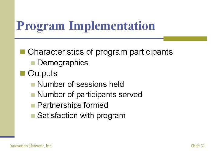Program Implementation n Characteristics of program participants n Demographics n Outputs n Number of