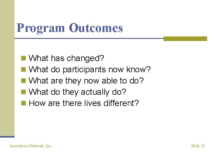 Program Outcomes n n n What has changed? What do participants now know? What