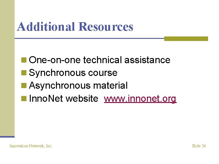 Additional Resources n One-on-one technical assistance n Synchronous course n Asynchronous material n Inno.