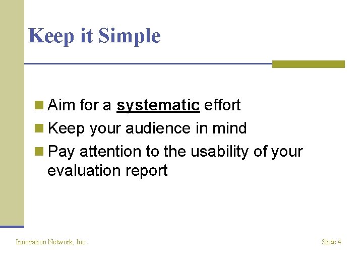 Keep it Simple n Aim for a systematic effort n Keep your audience in