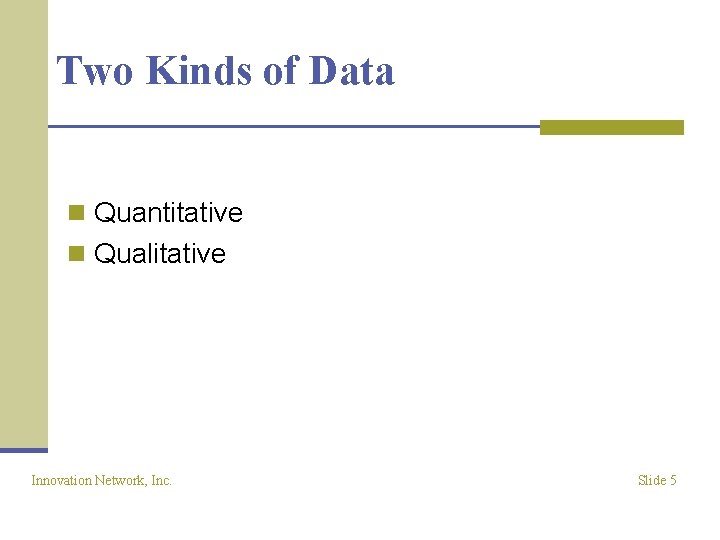 Two Kinds of Data n Quantitative n Qualitative Innovation Network, Inc. Slide 5 