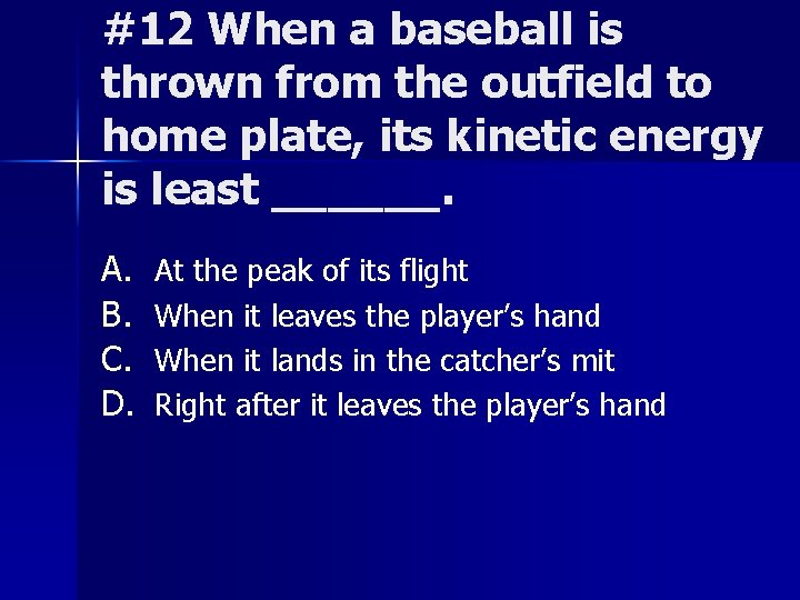 #12 When a baseball is thrown from the outfield to home plate, its kinetic