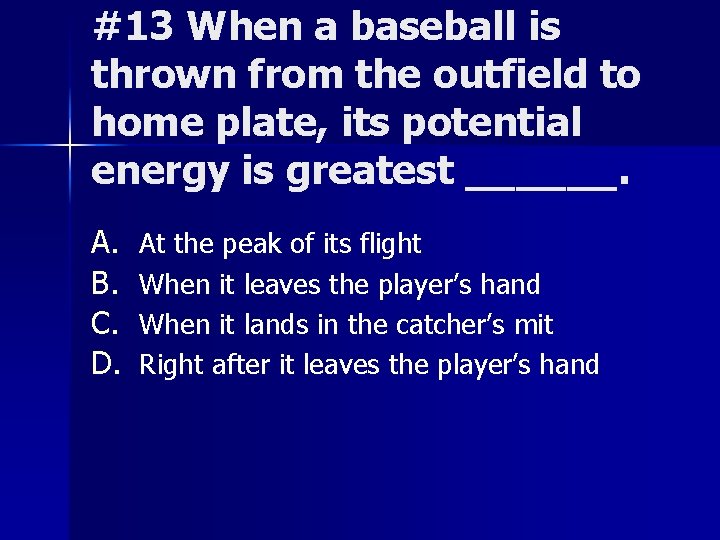 #13 When a baseball is thrown from the outfield to home plate, its potential