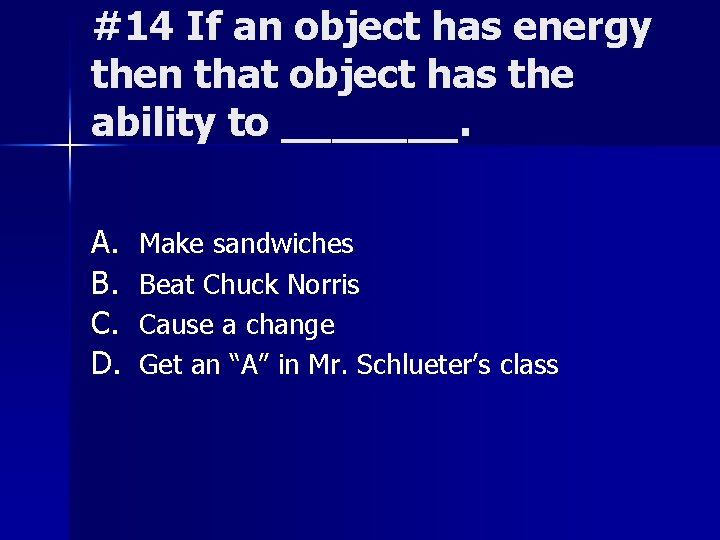 #14 If an object has energy then that object has the ability to _______.