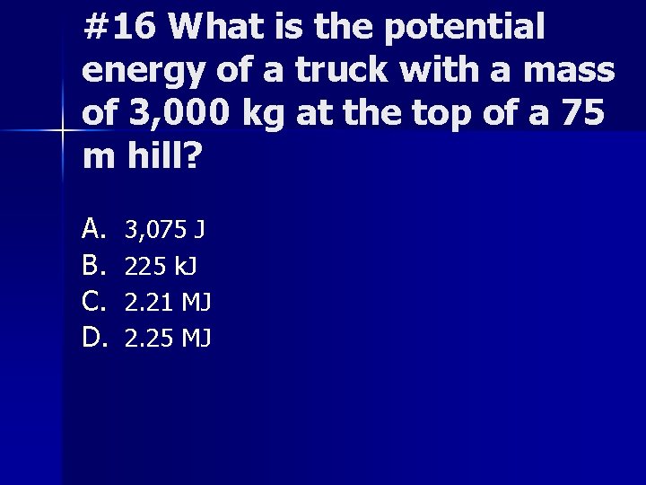 #16 What is the potential energy of a truck with a mass of 3,